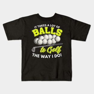 It takes a lot of balls to golf the way I do Kids T-Shirt